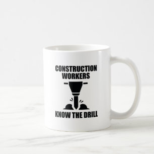 Construction Workers Know The Drill Coffee Mug