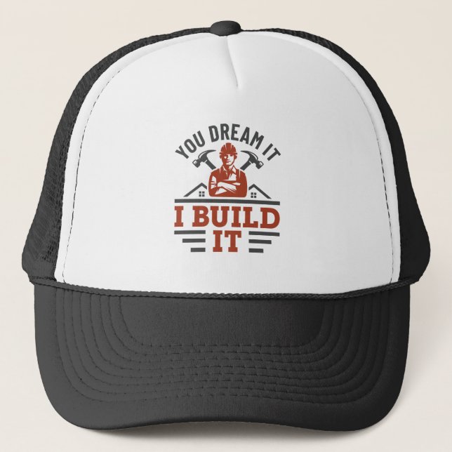 Construction You Dream It I Build It Trucker Hat (Front)