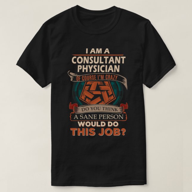 Consultant Physician Sane Person Job Gift Item T-Shirt (Design Front)