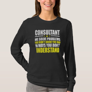 Consultant - We Solve Problems T-Shirt