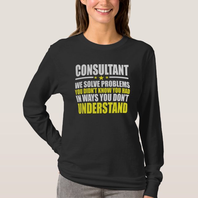 Consultant - We Solve Problems T-Shirt (Front)