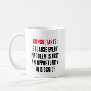 Consultants: Because every problem is just an  Coffee Mug