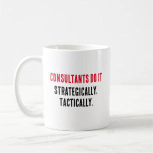 Consultants do it strategically, tactically coffee mug