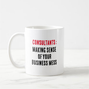 Consultants: Making sense of your business mess Coffee Mug