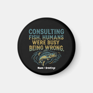 Consulting Fish Humans Were Busy Being Wrong Funny Magnet