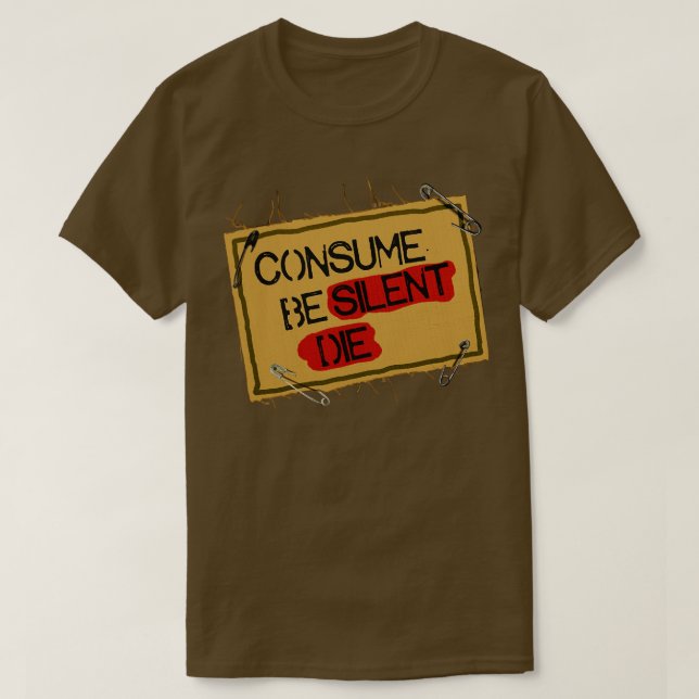Consume Be Silent Die T-Shirt (Design Front)