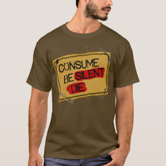 Consume Be Silent Die T-Shirt