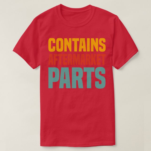 Contains Aftermarket Parts Funny Knee And Hip Repl T-Shirt (Design Front)