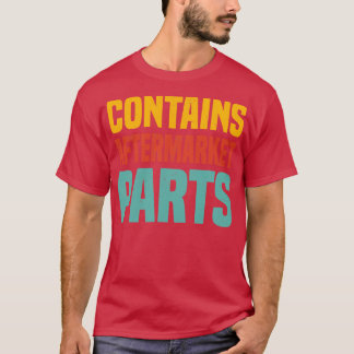 Contains Aftermarket Parts Funny Knee And Hip Repl T-Shirt