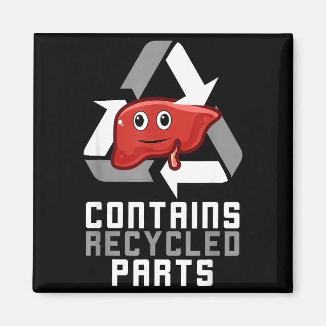 Contains Recycled Parts Liver Transplant Survivor  Magnet (Front)