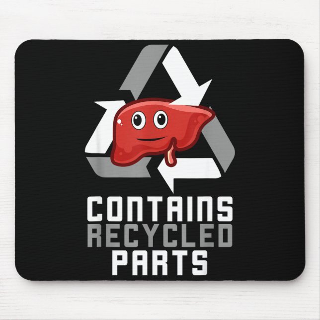 Contains Recycled Parts Liver Transplant Survivor  Mouse Mat (Front)