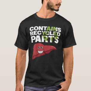 Contains Recycled Parts Liver Transplant Survivor T-Shirt