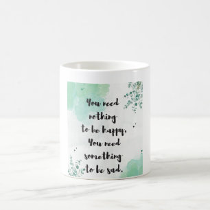 Contentment Quote: You Need Nothing To Be Happy Coffee Mug