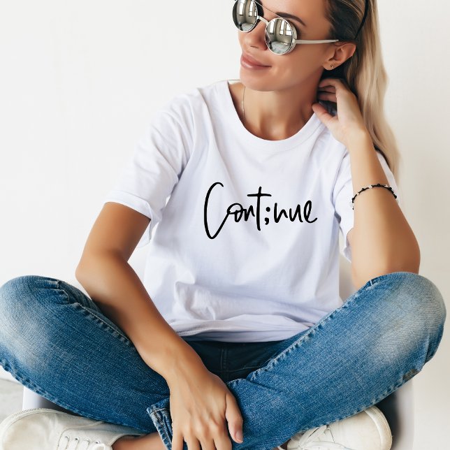 Continue, Motivating and Inspiring Mental Wellness T-Shirt (Creator Uploaded)