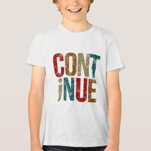 Continue Semicolon Positive Message Mental Health Tri-Blend Shirt