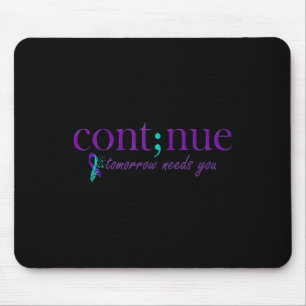 Continue Tomorrow Needs You Mental Health Suicide Mouse Mat