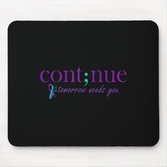 Continue Tomorrow Needs You Mental Health Suicide  Mouse Mat (Front)