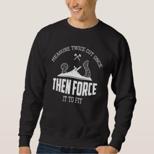 Contractor Woodworking Tools Worker Humour Carpent Sweatshirt