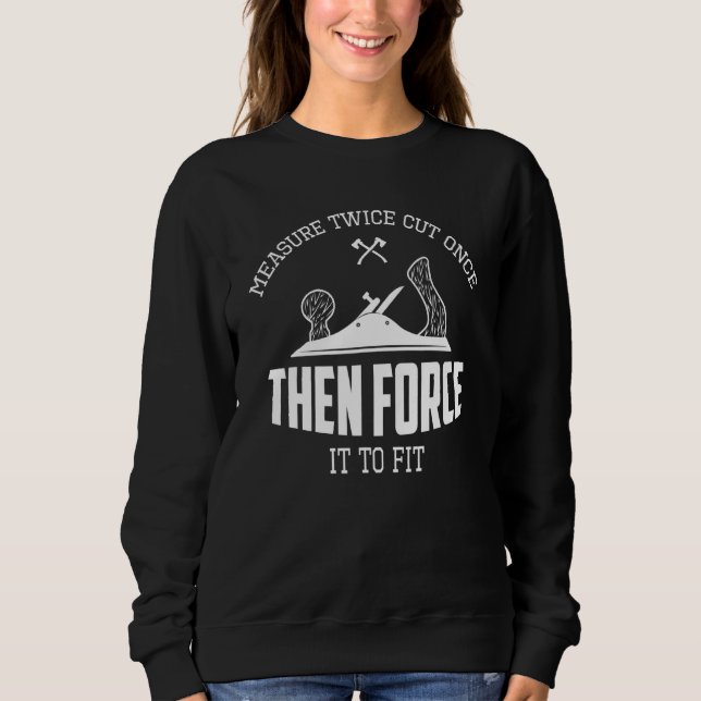 Contractor Woodworking Tools Worker Humour Carpent Sweatshirt (Front)