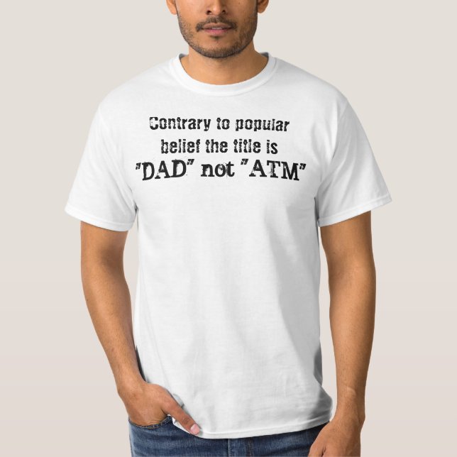 Contrary to popular belief the title is , "DAD"... T-Shirt (Front)