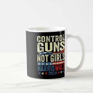 Control Guns Not Girls Womens Rights Harris-waltz  Coffee Mug