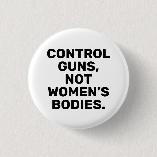 Control guns Not women’s bodies black and white 3 Cm Round Badge (Front)
