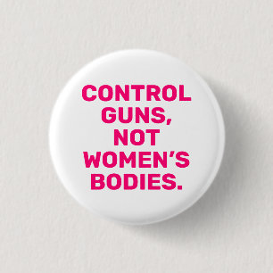 Control guns Not women’s bodies hot pink white 3 Cm Round Badge