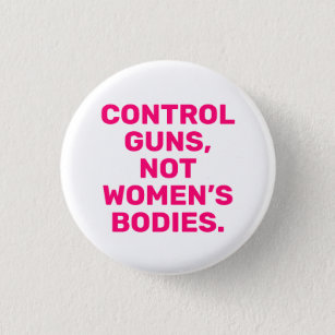 Control guns Not women’s bodies hot pink white 3 Cm Round Badge