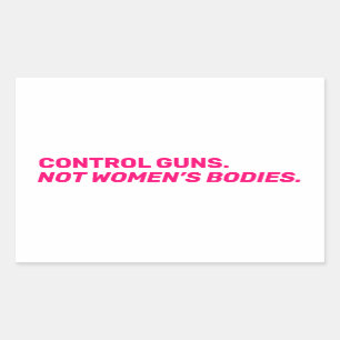Control guns. Not women’s bodies. Hot pink white Rectangular Sticker
