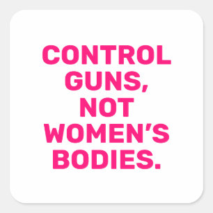 Control guns Not women’s bodies hot pink white Square Sticker