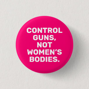 Control guns Not women’s bodies white hot pink 3 Cm Round Badge