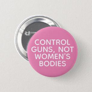 Control Guns, Not Women's Bodies 6 Cm Round Badge