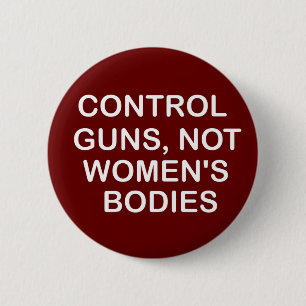 Control Guns,not women's bodies,women Gift 6 Cm Round Badge