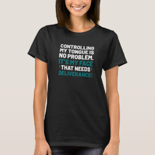 Control Your Tongue Inspired Face Needs Deliveranc T-Shirt
