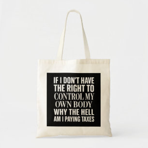 Controlling My Body, Not My Taxes Tote Bag