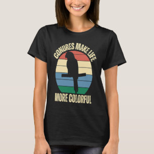 Conures Make Life More Colourful Parrots Inspirati T-Shirt