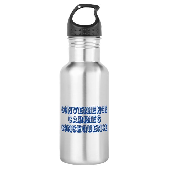 Convenience Carries Consequence 532 Ml Water Bottle (Front)