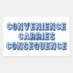 Convenience Carries Consequence Rectangular Sticker