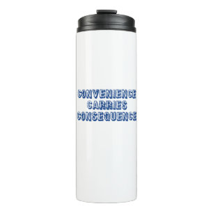 Convenience Carries Consequence Thermal Tumbler