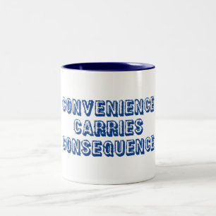 Convenience Carries Consequence Two-Tone Coffee Mug