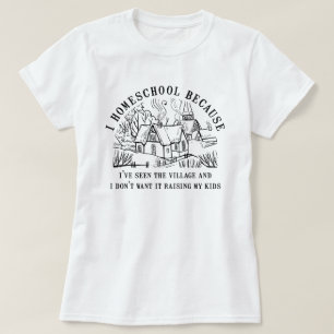 Conversations Shirt, I Homeschool Because T-Shirt