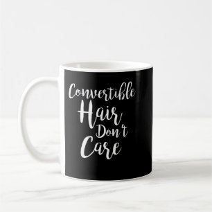 Convertible Hair Don't Care Coffee Mug
