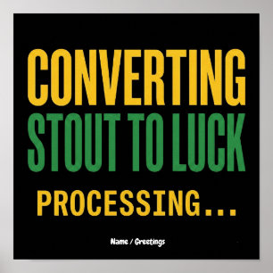 Converting Stout to Luck Processing Funny Poster