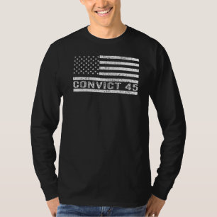 Convict 45 No One Above The Law Political US Flag T-Shirt