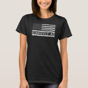 Convict 45 No One Above The Law Political US Flag T-Shirt