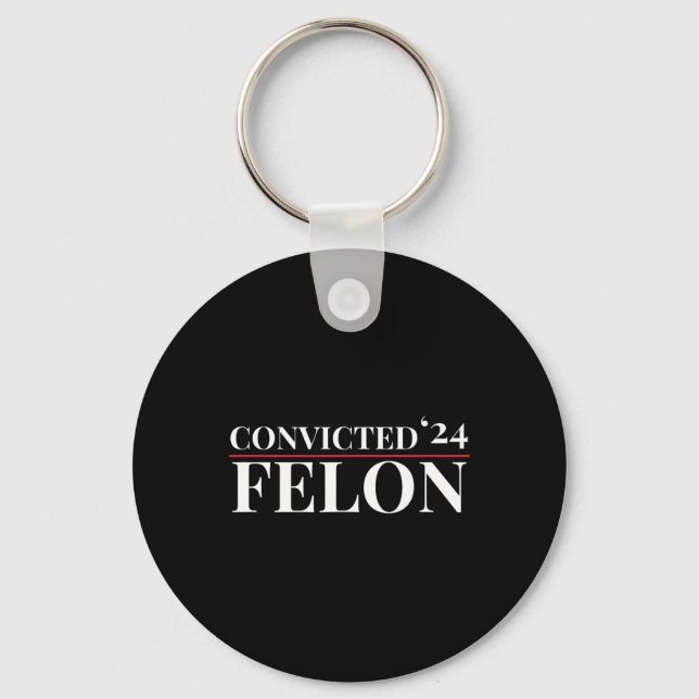 Convicted Felon 24 Election Funny Republican Quote Key Ring (Front)