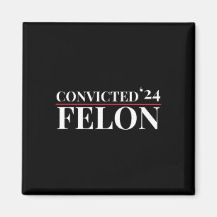 Convicted Felon 24 Election Funny Republican Quote Magnet