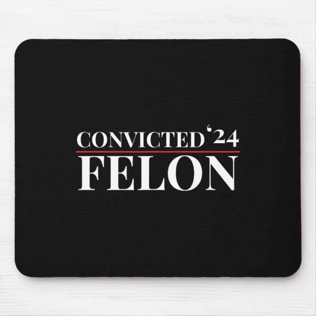 Convicted Felon 24 Election Funny Republican Quote Mouse Mat (Front)