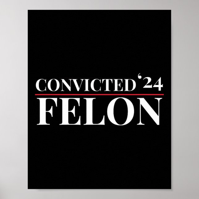 Convicted Felon 24 Election Funny Republican Quote Poster (Front)