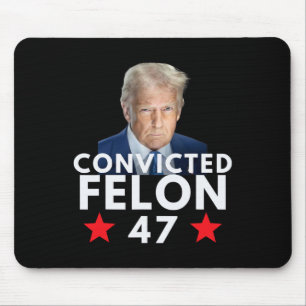Convicted Felon 47 President 2025 Anti Trump Felon Mouse Mat